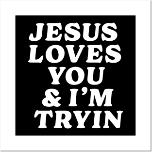 Jesus loves you and i'm tryin Posters and Art